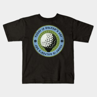 Today is Golfer’s Day Kids T-Shirt